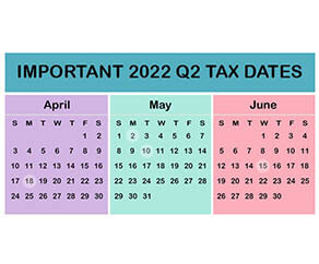 Important Q2 2022 Tax Dates Highlighted