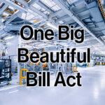 Manufacturing facility with the words "One Big Beautiful Bill Act" written over it